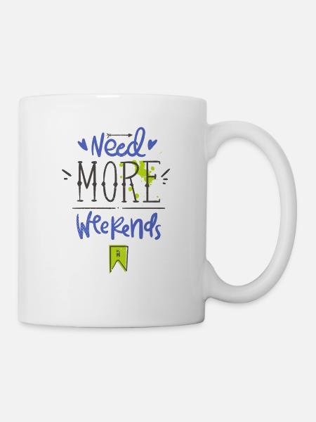 Need more weekends-Text - Tasse - Weiß