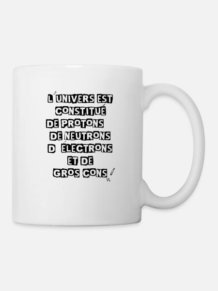 l'univers est constitué.....de gros cons! - Mug blanc - blanc