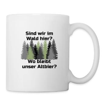 Sind wir im Wald hier wo bleibt unser Altbier - Tasse - Weiß - Rechts