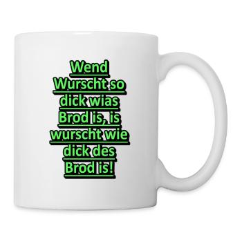 Wennd Wurscht so dick wias Brod is is wurscht wie - Tasse - Weiß - Rechts