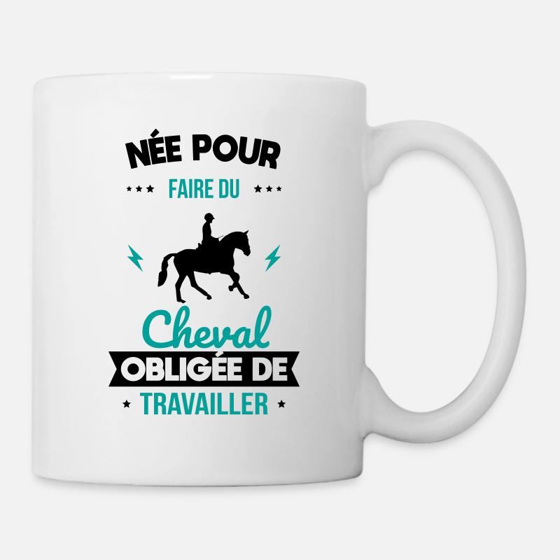 Née pour faire du cheval - Obligée de travailler - Mug blanc - blanc