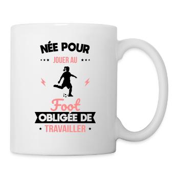 Née pour jouer au foot - Obligée de travailler - Mug blanc - blanc - Droite