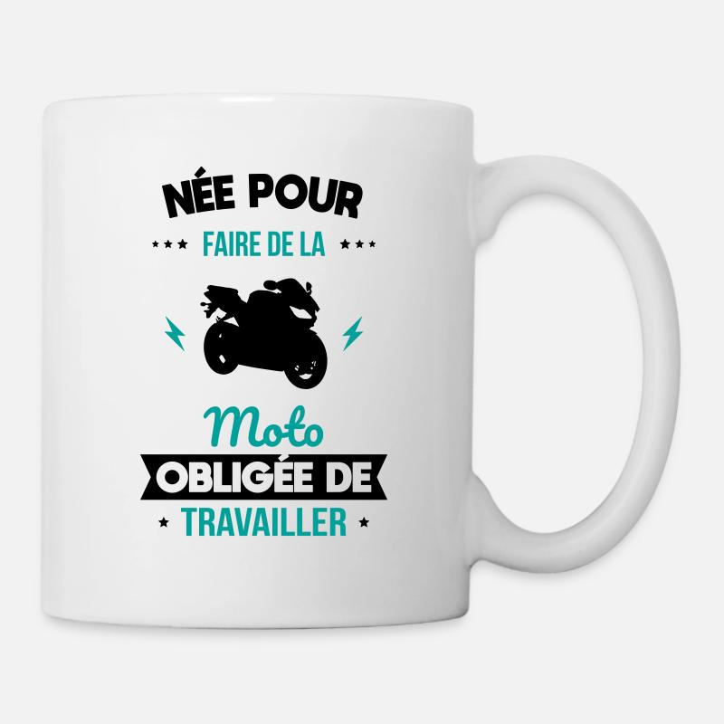 Née pour faire de la moto - Obligée de travailler - Mug blanc - blanc