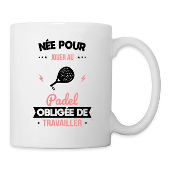 Née pour jouer au padel - Obligée de travailler - Mug blanc - blanc - Droite