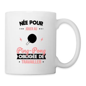 Née pour jouer au ping-pong Obligée de travailler - Mug blanc - blanc - Droite