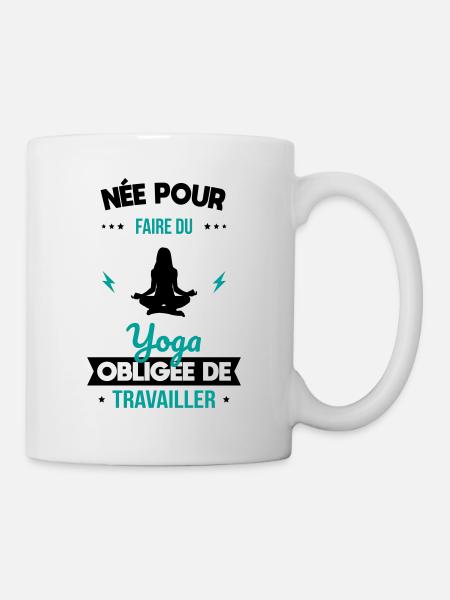 Née pour faire du yoga - Obligée de travailler - Mug blanc - blanc