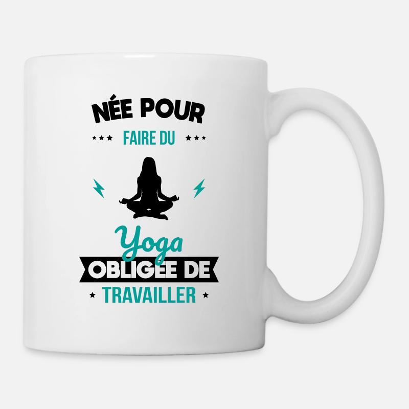 Née pour faire du yoga - Obligée de travailler - Mug blanc - blanc