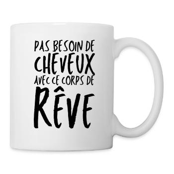 Pas besoin de cheveux avec ce corps de rêve - Mug blanc - blanc - Droite
