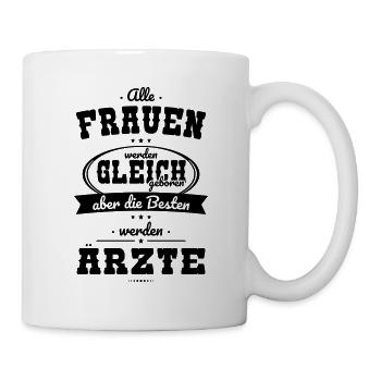 Alle Frauen gleich Besten werden Ärzte - Tasse - Weiß - Rechts