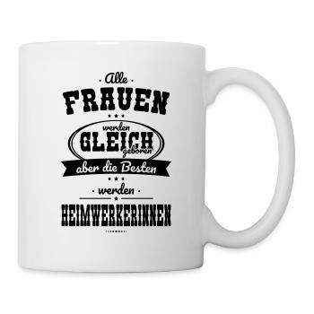 Alle Frauen gleich Besten werden Heimwerkerinnen - Tasse - Weiß - Rechts