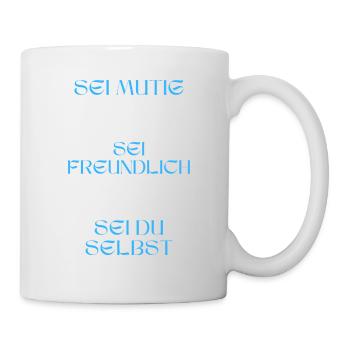 Sei mutig, sei freundlich, sei du selbst. - Tasse - Weiß - Rechts