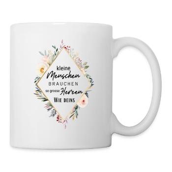 Kleine Menschen brauchen so große Herzen wie deins - Tasse - Weiß - Rechts