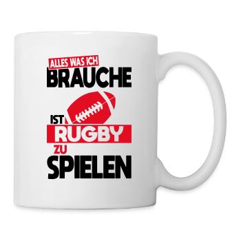 Alles was ich brauche ist Rugby spielen - Tasse - Weiß - Rechts