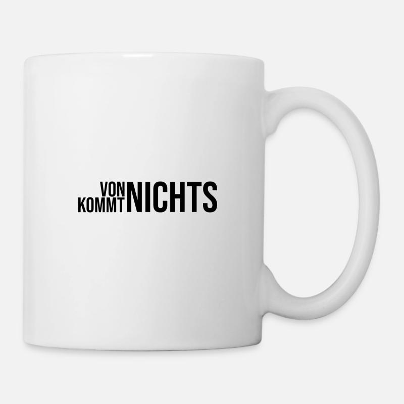 von nichts kommt nichts - Tasse - Weiß