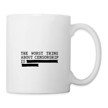 Das Schlimmste an Zensur ist... Meinungsfreiheit - Tasse - Weiß - Rechts