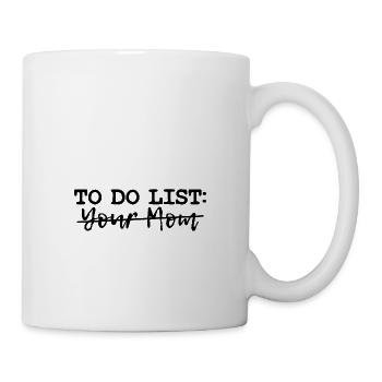 To Do Liste Deine Mutter Sarkastisch Humor Spruch - Tasse - Weiß - Rechts