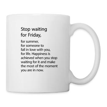 Stop waiting for Friday! - Mug - white - Right