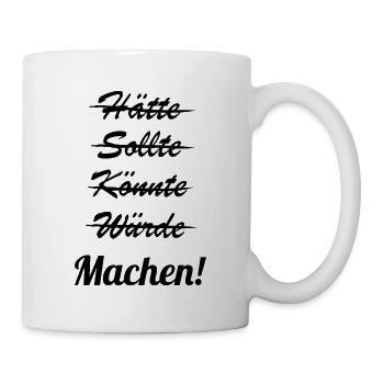 Machen Motivation - Tasse - Weiß - Rechts