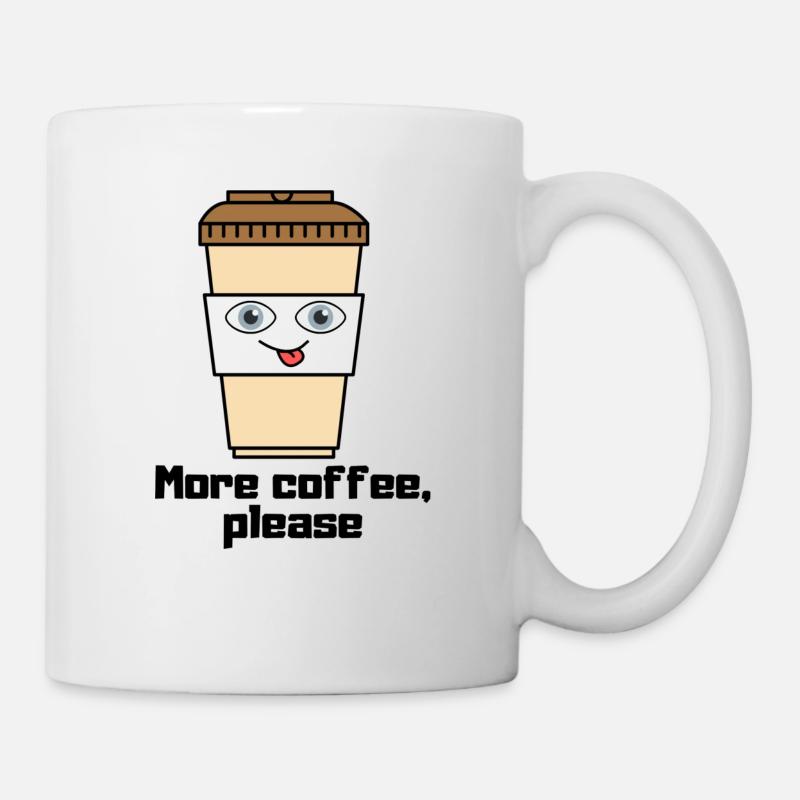 Mehr Kaffee bitte - Tasse - Weiß