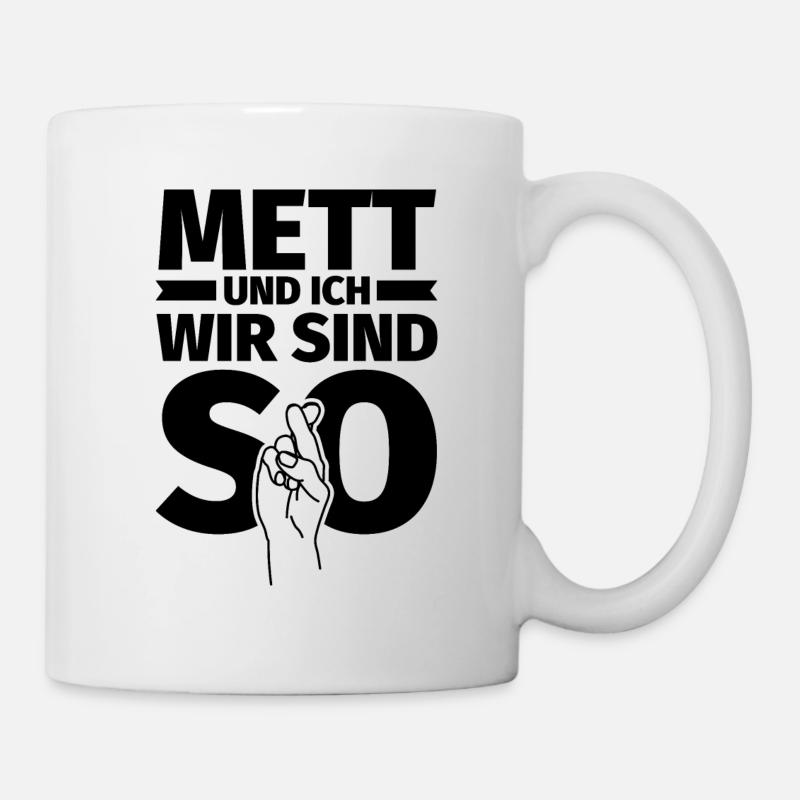 Mett und ich wir sind so - Tasse - Weiß