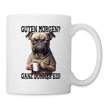 Guten morgen? Ganz Dünnes Eis! Kaffee Sarkasmus - Tasse - Weiß - Rechts