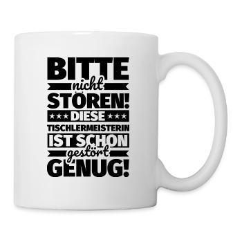 Tischlermeisterin Geschenke Stören lustiger Spruch - Tasse - Weiß - Rechts