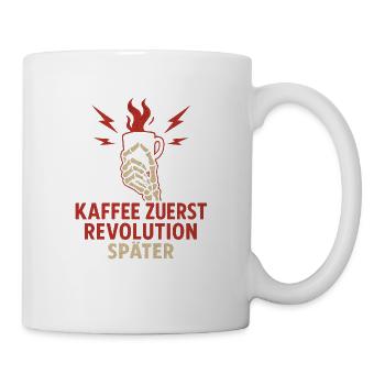 Kaffee zuerst, Revolution später. - Tasse - Weiß - Rechts