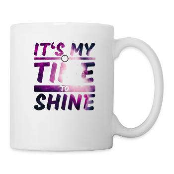 It's My Time To Shine - Mug - white - Right