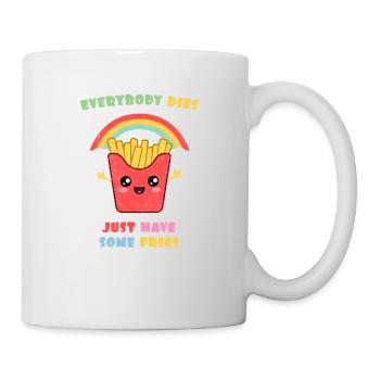 Jeder stirbt. Hab nur ein paar Pommes. - Tasse - Weiß - Rechts