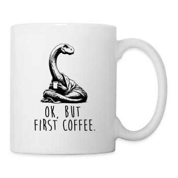 Ok, but first coffee - Dinosaurier Schlafshirt - Tasse - Weiß - Rechts