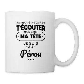 Dans ma tête je suis au Pérou - Mug blanc - blanc - Droite