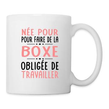 Née pour faire de la boxe - Obligée de travailler - Mug blanc - blanc - Droite