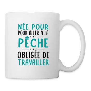 Née pour aller à la pêche - Obligée de travailler - Mug blanc - blanc - Droite
