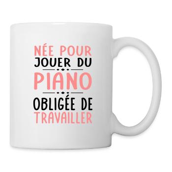 Née pour jouer du piano - Obligée de travailler - Mug blanc - blanc - Droite