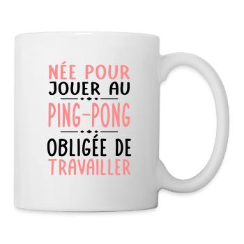 Née pour jouer au ping-pong Obligée de travailler - Mug blanc - blanc - Droite