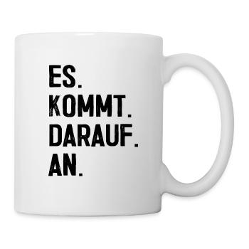 Es kommt darauf an Anwalt Beruf Spruch Geschenk - Tasse - Weiß - Rechts