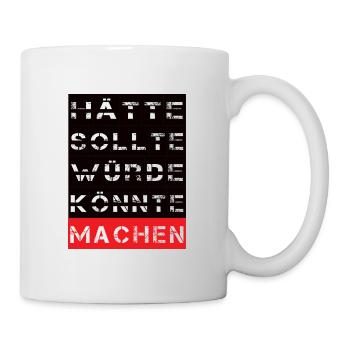 Machen - Tasse - Weiß - Rechts