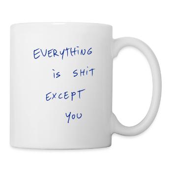 Everything Is Shit Except For You - Mug - white - Right