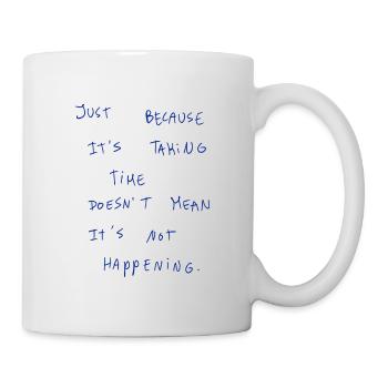 Just Because It‘s Taking Time Doesn’t Mean It’s… - Mug - white - Right