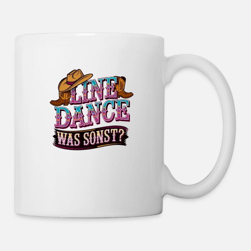 Line Dance Was sonst? Ich bin Line Dancer - Tasse - Weiß
