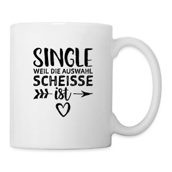 Single Weil Die Auswahl Scheisse Ist - Single - Tasse - Weiß - Rechts