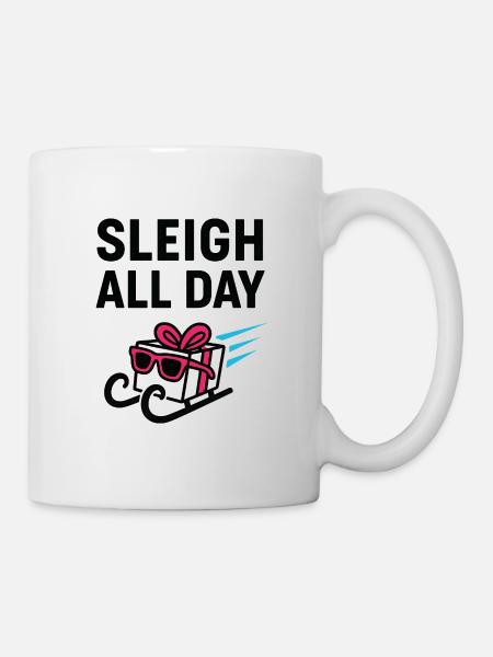 Sleigh All Day. - Mug - white