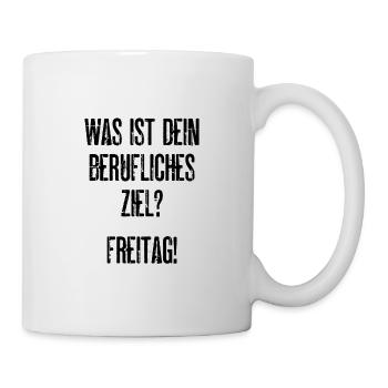 Was Ist Dein Berufliches Ziel? Freitag! Fun Arbeit - Tasse - Weiß - Rechts