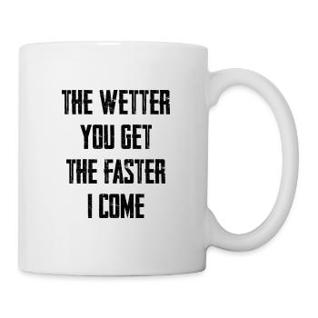 The Weather You Get, The Faster I Come 2 - Mug - white - Right