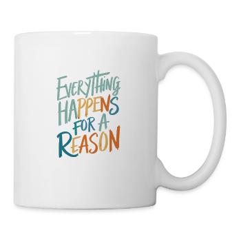 Everything Happens For A Reason - Tasse - Weiß - Rechts