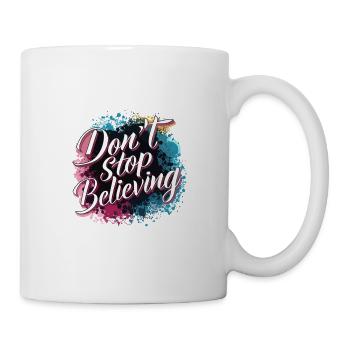 Don't Stop Believing Bunte Spritzer Motivierend - Tasse - Weiß - Rechts