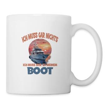 Ich Muss Gar Nichts Ich Muss Nur Zu Meinem Boot - Tasse - Weiß - Rechts
