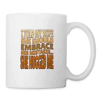 I Told My Wife She Should Embrace Her Mistakes - Mug - white - Right