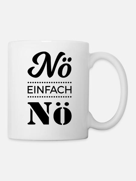 nö einfach nö Spruch Sprüche Statement nein Büro - Tasse - Weiß