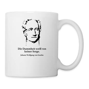Goethe: Die Dummheit weiß von keiner Sorge. - Tasse - Weiß - Rechts